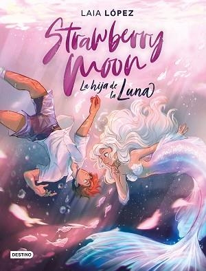 STRAWBERRY MOON. LA HIJA DE LA LUNA | 9788408217220 | LÓPEZ, LAIA | Llibreria Aqualata | Comprar llibres en català i castellà online | Comprar llibres Igualada