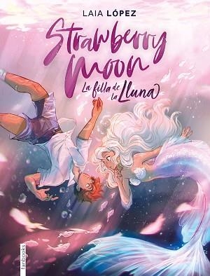 STRAWBERRY MOON. LA FILLA DE LA LLUNA | 9788417515614 | LÓPEZ, LAIA | Llibreria Aqualata | Comprar llibres en català i castellà online | Comprar llibres Igualada