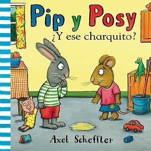 PIP Y POSY. ¿Y ESE CHARQUITO? | 9788448853884 | SCHEFFLER, AXEL | Llibreria Aqualata | Comprar llibres en català i castellà online | Comprar llibres Igualada