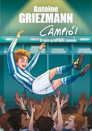 CAMPIÓ 6. EL SOMNI MÉS GRAN | 9788417424626 | GRIEZMANN, ANTOINE | Llibreria Aqualata | Comprar llibres en català i castellà online | Comprar llibres Igualada