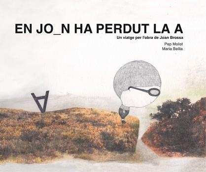 EN JOAN HA PERDUT LA A. UN VIATGE PER L'OBRA DE JOAN BROSSA | 9788417756369 | MOLIST SADURNÍ, PEP | Llibreria Aqualata | Comprar llibres en català i castellà online | Comprar llibres Igualada