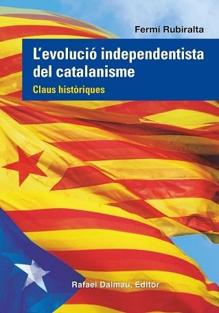 EVOLUCIÓ INDEPENDENTISTA DEL CATALANISME, L'. CLAUS HISTÒRIQUES | 9788423208555 | RUBIRALTA, FERMÍ | Llibreria Aqualata | Comprar llibres en català i castellà online | Comprar llibres Igualada