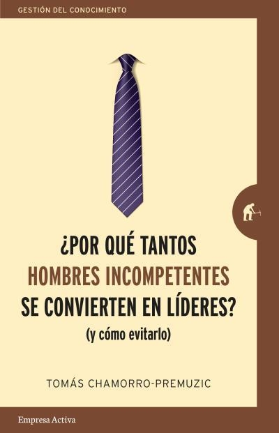 POR QUÉ TANTOS HOMBRES INCOMPETENTES SE CONVIERTEN EN LÍDERES? | 9788416997244 | CHAMORRO-PREMUZIC, TOMAS | Llibreria Aqualata | Comprar llibres en català i castellà online | Comprar llibres Igualada