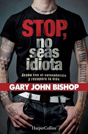 STOP NO SEAS IDIOTA. ACABA CON EL AUTOSABOTAJE Y RECUPERA TU VIDA. | 9788491394341 | JOHN BISHOP, GARY | Llibreria Aqualata | Comprar llibres en català i castellà online | Comprar llibres Igualada