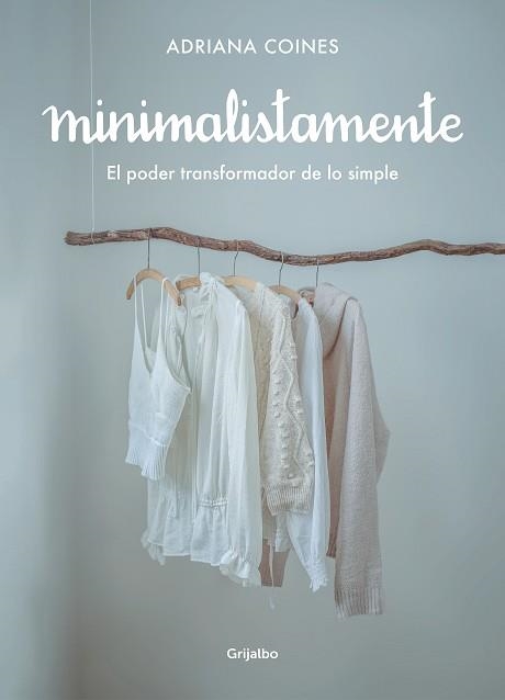 MINIMALISTAMENTE. EL PODER TRANSFORMADOR DE LO SIMPLE | 9788417752262 | COINES, ADRIANA | Llibreria Aqualata | Comprar llibres en català i castellà online | Comprar llibres Igualada