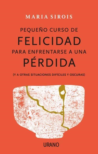 PEQUEÑO CURSO DE FELICIDAD PARA ENFRENTARSE A UNA PÉRDIDA | 9788416720880 | SIROIS, MARIA | Llibreria Aqualata | Comprar llibres en català i castellà online | Comprar llibres Igualada