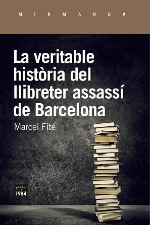 VERITABLE HISTÒRIA DEL LLIBRETER ASSASSÍ DE BARCELONA, LA | 9788416987658 | FITÉ I ARGERICH, MARCEL | Llibreria Aqualata | Comprar llibres en català i castellà online | Comprar llibres Igualada