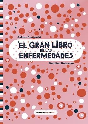 GRAN LIBRO DE LAS ENFERMEDADES, EL | 9788417511999 | KANIEWSKI, LUKASZ / KOTOWSKA, KAROLINA | Llibreria Aqualata | Comprar llibres en català i castellà online | Comprar llibres Igualada