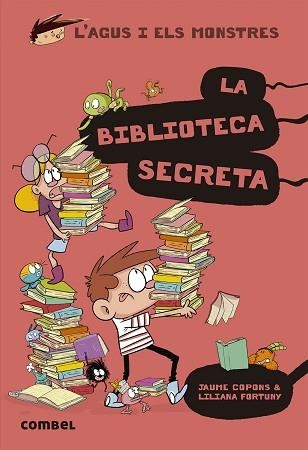 AGUS I ELS MONSTRES 16. LA BIBLIOTECA SECRETA | 9788491015413 | COPONS, JAUME / FORTUNY, LILIANA | Llibreria Aqualata | Comprar llibres en català i castellà online | Comprar llibres Igualada