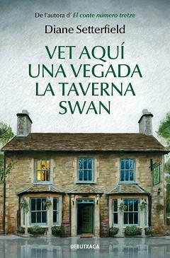 VET AQUÍ UNA VEGADA LA TAVERNA SWAN | 9788418132285 | SETTERFIELD, DIANE | Llibreria Aqualata | Comprar llibres en català i castellà online | Comprar llibres Igualada