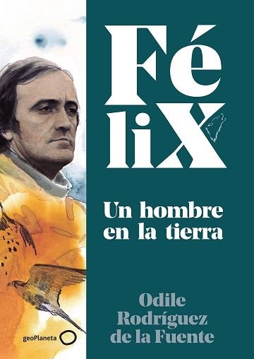 FÉLIX. UN HOMBRE EN LA TIERRA | 9788408224891 | RODRIGUEZ DE LA FUENTE, ODILE | Llibreria Aqualata | Comprar llibres en català i castellà online | Comprar llibres Igualada