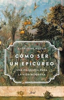 CÓMO SER UN EPICÚREO | 9788434431829 | WILSON, CATHERINE | Llibreria Aqualata | Comprar llibres en català i castellà online | Comprar llibres Igualada