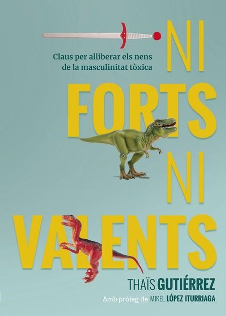 NI FORTS, NI VALENTS | 9788416670741 | GUTIÉRREZ, THAÏS | Llibreria Aqualata | Comprar llibres en català i castellà online | Comprar llibres Igualada