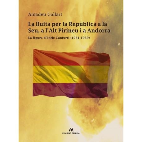 LLUITA PER LA REPÚBLICA A LA SEU, A L'ALT PIRINEU I A ANDORRA, LA | 9788412125832 | GALLART, AMADEU | Llibreria Aqualata | Comprar llibres en català i castellà online | Comprar llibres Igualada