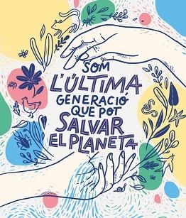 SOM LA ÚLTIMA GENERACIÓ QUE POT SALVAR EL PLANETA | 9788417922856 | BRUNA, CARLOTA/ AA.VV. | Llibreria Aqualata | Comprar llibres en català i castellà online | Comprar llibres Igualada