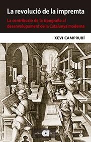 REVOLUCIÓ DE LA IMPREMTA. LA CONTRIBUCIÓ DE LA TIPOGRAFIA AL DESENVOLUPAMENT, LA | 9788416260843 | CAMPRUBÍ I PLA, XEVI | Llibreria Aqualata | Comprar llibres en català i castellà online | Comprar llibres Igualada