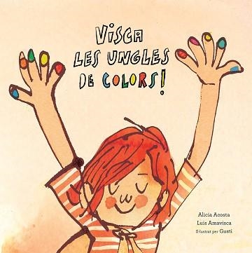 VISCA LES UNGLES DE COLORS | 9788417673123 | ACOSTA, ALICIA / AMAVISCA, LUIS | Llibreria Aqualata | Comprar llibres en català i castellà online | Comprar llibres Igualada