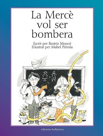 MERCÈ VOL SER BOMBERA, LA | 9788472904460 | MONCÓ REBOLLO, BEATRIZ / PIÉROLA, MABEL | Llibreria Aqualata | Comprar llibres en català i castellà online | Comprar llibres Igualada