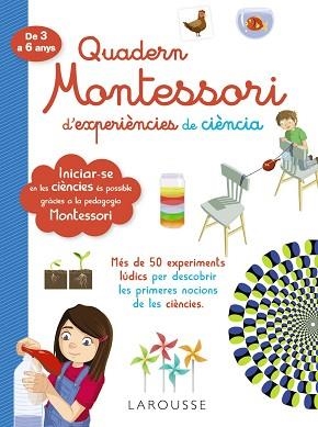 QUADERN MONTESSORI D'EXPERIÈNCIES DE CIÈNCIA | 9788418100321 | LAROUSSE EDITORIAL | Llibreria Aqualata | Comprar llibres en català i castellà online | Comprar llibres Igualada