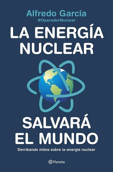 ENERGÍA NUCLEAR SALVARÁ EL MUNDO, LA | 9788408226772 | ALFREDO GARCÍA, @OPERADORNUCLEAR | Llibreria Aqualata | Comprar llibres en català i castellà online | Comprar llibres Igualada