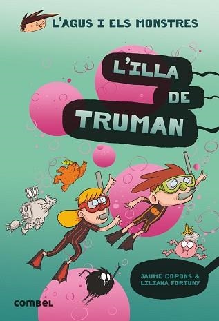 AGUS I ELS MONSTRES 17. L'IILLA DE TRUMAN | 9788491015437 | COPONS, JAUME / FORTUNY, LILIANA | Llibreria Aqualata | Comprar llibres en català i castellà online | Comprar llibres Igualada