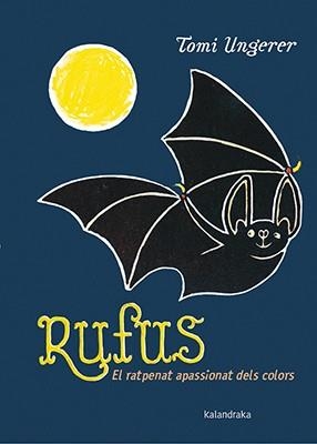 RUFUS. EL RATPENAT APASSIONAT DELS COLORS | 9788416804177 | UNGERER, TOMI | Llibreria Aqualata | Comprar llibres en català i castellà online | Comprar llibres Igualada