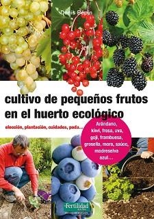 CULTIVO DE PEQUEÑOS FRUTOS EN EL HUERTO ECOLÓGICO | 9788494826788 | PÉPIN, DENIS | Llibreria Aqualata | Comprar llibres en català i castellà online | Comprar llibres Igualada