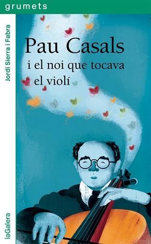 PAU CASALS I EL NOI QUE TOCAVA EL VIOLÍ | 9788424667528 | SIERRA I FABRA, JORDI | Llibreria Aqualata | Comprar llibres en català i castellà online | Comprar llibres Igualada