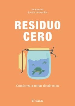 RESIDUO CERO. COMIENZA A RESTAR DESDE CASA | 9788494967023 | RAMÍREZ,YVE | Llibreria Aqualata | Comprar llibres en català i castellà online | Comprar llibres Igualada