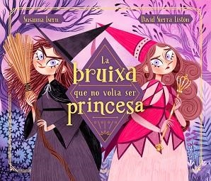 BRUIXA QUE NO VOLIA SER PRINCESA, LA | 9788448855048 | ISERN, SUSANNA / SIERRA, DAVID | Llibreria Aqualata | Comprar llibres en català i castellà online | Comprar llibres Igualada