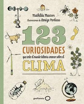 123 CURIOSIDADES QUE TODO EL MUNDO DEBERÍA CONOCER SOBRE EL CLIMA | 9788408225690 | MASTERS, MATHILDA / PERDIEUS, LOUIZE | Llibreria Aqualata | Comprar llibres en català i castellà online | Comprar llibres Igualada