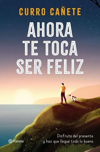 AHORA TE TOCA SER FELIZ | 9788408232414 | CAÑETE, CURRO | Llibreria Aqualata | Comprar llibres en català i castellà online | Comprar llibres Igualada