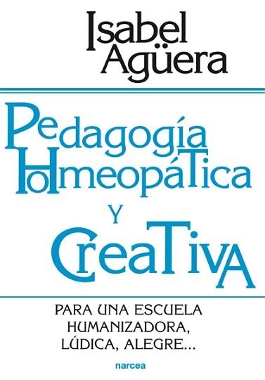 PEDAGOGIA HOMEOPATICA Y CREATIVA : PARA UNA ESCUELA HUMANIZA | 9788427714458 | AGÜERA ESPEJO-SAAVEDRA, ISABEL | Llibreria Aqualata | Comprar llibres en català i castellà online | Comprar llibres Igualada