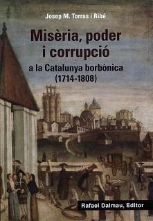 MISÈRIA, PODER I CORRUPCIÓ A LA CATALUNYA BORBÒNICA (1714-1808) | 9788423208647 | TORRAS I RIBÉ, JOSEP M. | Llibreria Aqualata | Comprar llibres en català i castellà online | Comprar llibres Igualada