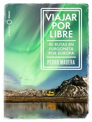 VIAJAR POR LIBRE. 40 RUTAS EN FURGONETA POR EUROPA | 9788408228240 | MADERA, PEDRO | Llibreria Aqualata | Comprar llibres en català i castellà online | Comprar llibres Igualada