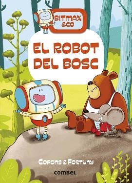 BITMAX & CO 1. EL ROBOT DEL BOSC | 9788491016366 | COPONS, JAUME / FORTUNY, LILIANA | Llibreria Aqualata | Comprar llibres en català i castellà online | Comprar llibres Igualada