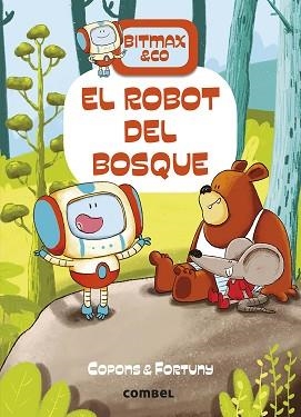 BITMAX & CO 1. EL ROBOT DEL BOSQUE | 9788491016373 | COPONS, JAUME / FORTUNY, LILIANA | Llibreria Aqualata | Comprar llibres en català i castellà online | Comprar llibres Igualada