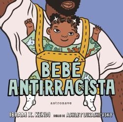 BEBÉ ANTIRRACISTA | 9788467943245 | IBRAM X. KENDI / ASHLEY LUKASHEVSKY | Llibreria Aqualata | Comprar llibres en català i castellà online | Comprar llibres Igualada