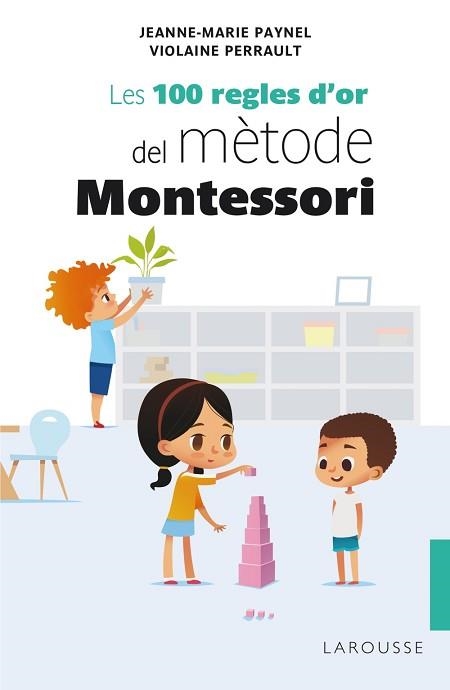 100 REGLES D'OR DEL MÈTODE MONTESSORI, LES | 9788418100246 | PAYNEL, JEANNE-MARIE/PERRAULT, VIOLAINE | Llibreria Aqualata | Comprar llibres en català i castellà online | Comprar llibres Igualada