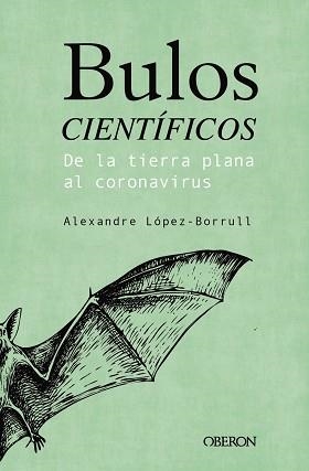 BULOS CIENTÍFICOS: DE LA TIERRA PLANA AL CORONAVIRUS | 9788441543072 | LÓPEZ BORRULL, ALEXANDRE | Llibreria Aqualata | Comprar llibres en català i castellà online | Comprar llibres Igualada