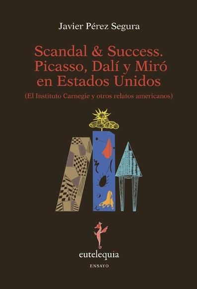 SCANDAL & SUCCESS. PICASSO, DALÍ Y MIRÓ EN ESTADOS UNIDOS | 9788493944377 | PÉREZ SEGURA, JAVIER | Llibreria Aqualata | Comprar llibres en català i castellà online | Comprar llibres Igualada