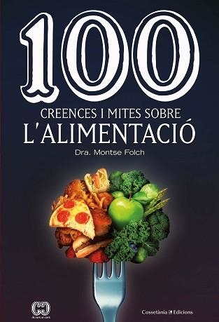 100 CREENCES I MITES SOBRE L'ALIMENTACIÓ | 9788490349311 | FOLCH MUNUERA, MONTSE | Llibreria Aqualata | Comprar llibres en català i castellà online | Comprar llibres Igualada