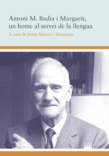 ANTONI M BADIA I MARGARIT. UN HOME AL SERVEI DE LLENGUA CATA | 9788491911425 | MASSOT I MUNTANER,JOSEP | Llibreria Aqualata | Comprar llibres en català i castellà online | Comprar llibres Igualada