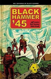 BLACK HAMMER '45 | 9788418215155 | LEMIRE, JEFF / FAWKES, RAY / KINDT, MATT | Llibreria Aqualata | Comprar llibres en català i castellà online | Comprar llibres Igualada