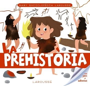 BABY ENCICLOPÈDIA. LA PREHISTÒRIA | 9788417720766 | LAROUSSE EDITORIAL | Llibreria Aqualata | Comprar llibres en català i castellà online | Comprar llibres Igualada