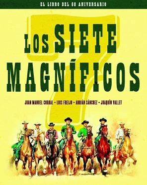 SIETE MAGNIFICOS,LOS - EDICION 60 ANIVERSARIO | 9788418181108 | CORRAL JUAN MANUEL / FREIJO LUIS / SÁNCHEZ ADRIÁN / VALLET JOAQUÍN | Llibreria Aqualata | Comprar llibres en català i castellà online | Comprar llibres Igualada