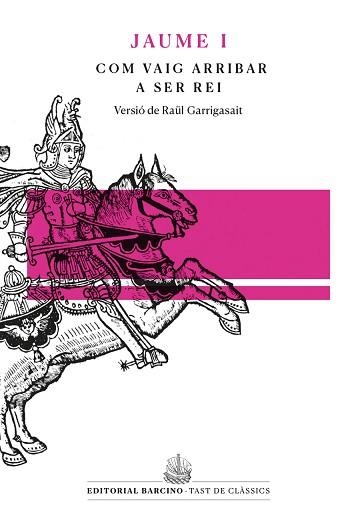 COM VAIG ARRIBAR A SER REI. LLIBRE DELS FETS DE JAUME I  | 9788472268562 | GARRIGASAIT, RAUL | Llibreria Aqualata | Comprar llibres en català i castellà online | Comprar llibres Igualada