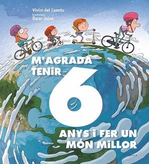 M'AGRADA TENIR 6 ANYS I FER UN MÓN MILLOR | 9788447942435 | VIVIM DEL CUENTU | Llibreria Aqualata | Comprar libros en catalán y castellano online | Comprar libros Igualada