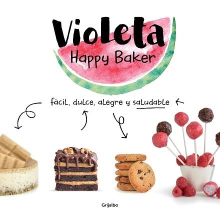 VIOLETA HAPPY BAKER. FÁCIL, DULCE, ALEGRE Y SALUDABLE | 9788417752279 | HAPPY BAKER, VIOLETA | Llibreria Aqualata | Comprar llibres en català i castellà online | Comprar llibres Igualada