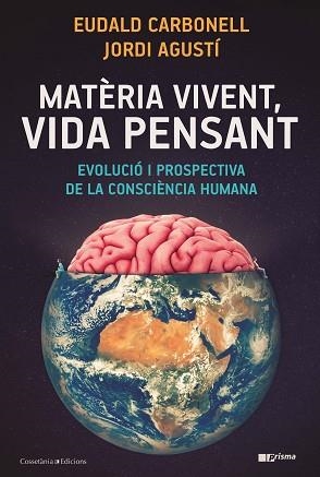 MATÈRIA VIVENT, VIDA PENSANT | 9788490349724 | CARBONELL, EUDALD / AGUSTÍ, JORDI | Llibreria Aqualata | Comprar llibres en català i castellà online | Comprar llibres Igualada